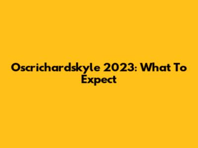 Oscrichardskyle 2023: What To Expect