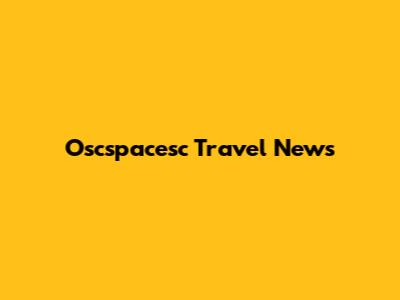 Oscspacesc Travel News