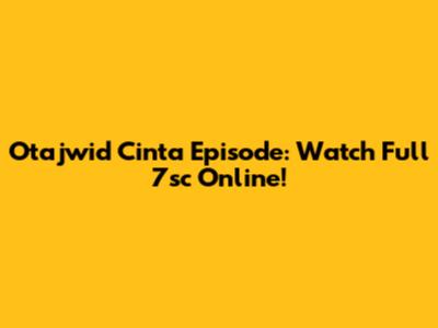 Otajwid Cinta Episode: Watch Full 7sc Online!