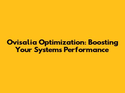Ovisalia Optimization: Boosting Your System's Performance