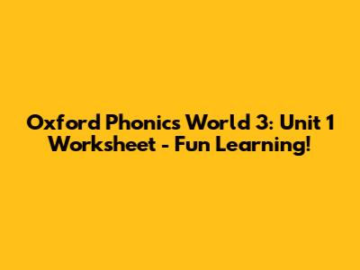 Oxford Phonics World 3: Unit 1 Worksheet - Fun Learning!