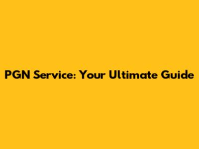 PGN Service: Your Ultimate Guide