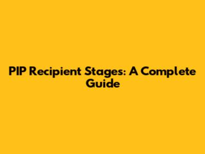 PIP Recipient Stages: A Complete Guide