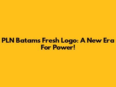 PLN Batam's Fresh Logo: A New Era For Power!