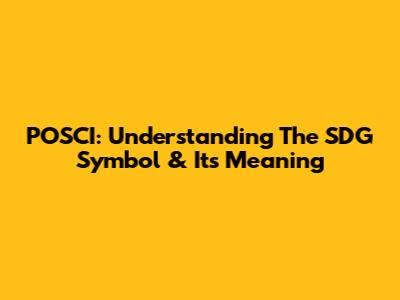 POSCI: Understanding The SDG Symbol & Its Meaning
