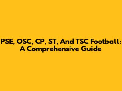 PSE, OSC, CP, ST, And TSC Football: A Comprehensive Guide