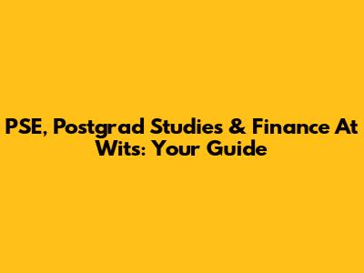PSE, Postgrad Studies & Finance At Wits: Your Guide