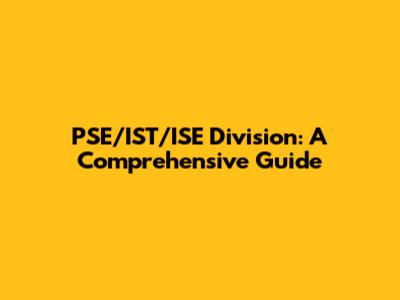 PSE/IST/ISE Division: A Comprehensive Guide