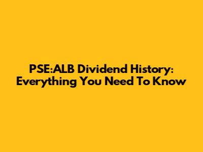PSE:ALB Dividend History: Everything You Need To Know
