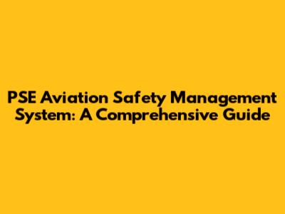 PSE Aviation Safety Management System: A Comprehensive Guide