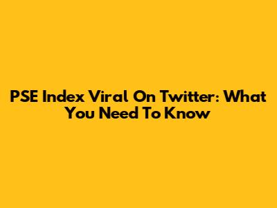 PSE Index Viral On Twitter: What You Need To Know