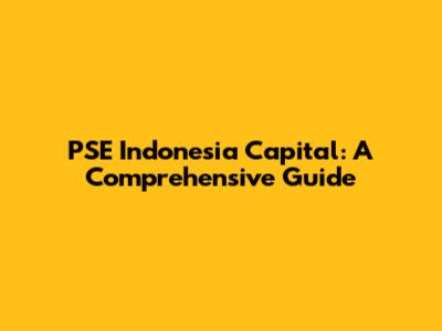 PSE Indonesia Capital: A Comprehensive Guide