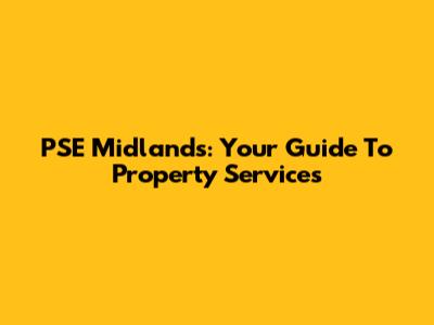 PSE Midlands: Your Guide To Property Services