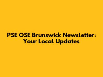PSE OSE Brunswick Newsletter: Your Local Updates