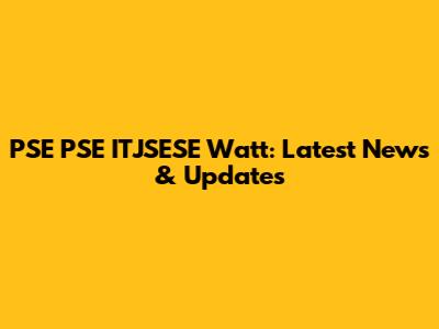 PSE PSE ITJSESE Watt: Latest News & Updates
