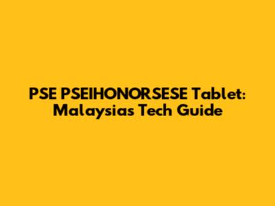 PSE PSEIHONORSESE Tablet: Malaysia's Tech Guide