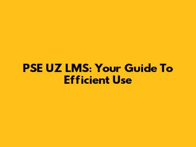 PSE UZ LMS: Your Guide To Efficient Use