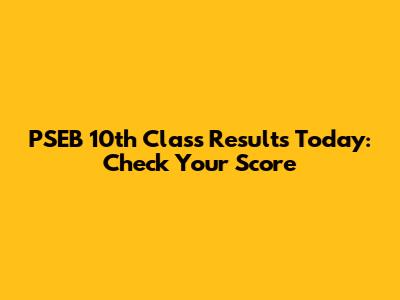 PSEB 10th Class Results Today: Check Your Score