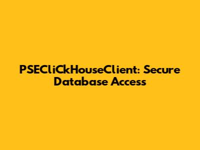 PSECliCkHouseClient: Secure Database Access