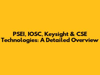 PSEI, IOSC, Keysight & CSE Technologies: A Detailed Overview