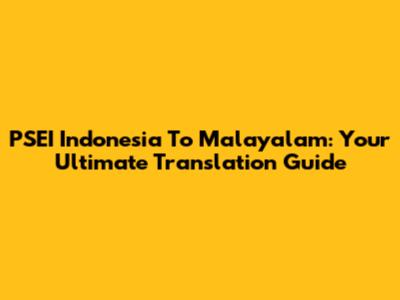 PSEI Indonesia To Malayalam: Your Ultimate Translation Guide