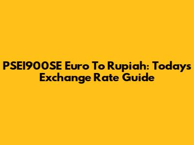PSEI900SE Euro To Rupiah: Today's Exchange Rate Guide