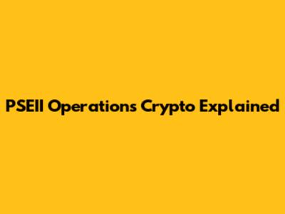 PSEII Operations Crypto Explained