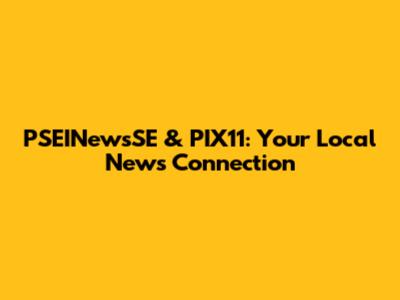 PSEINewsSE & PIX11: Your Local News Connection