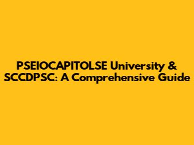 PSEIOCAPITOLSE University & SCCDPSC: A Comprehensive Guide