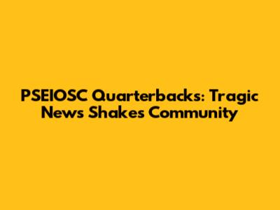 PSEIOSC Quarterbacks: Tragic News Shakes Community