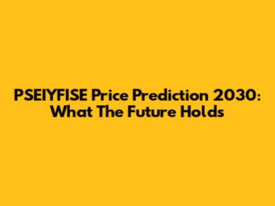 PSEIYFISE Price Prediction 2030: What The Future Holds