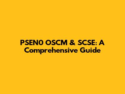 PSEN0 OSCM & SCSE: A Comprehensive Guide