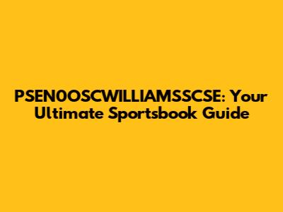 PSEN0OSCWILLIAMSSCSE: Your Ultimate Sportsbook Guide