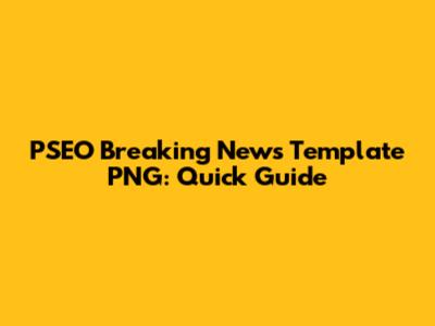 PSEO Breaking News Template PNG: Quick Guide