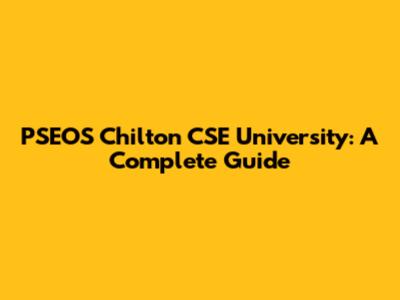 PSEOS Chilton CSE University: A Complete Guide