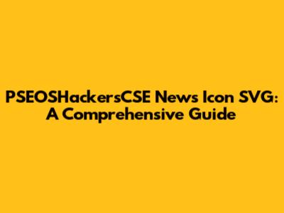PSEOSHackersCSE News Icon SVG: A Comprehensive Guide