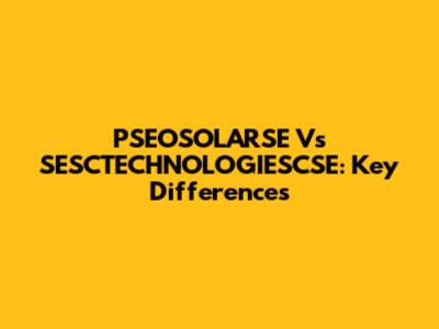 PSEOSOLARSE Vs SESCTECHNOLOGIESCSE: Key Differences
