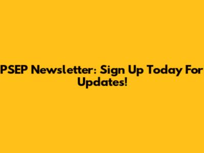 PSEP Newsletter: Sign Up Today For Updates!