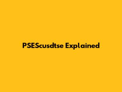 PSEScusdtse Explained