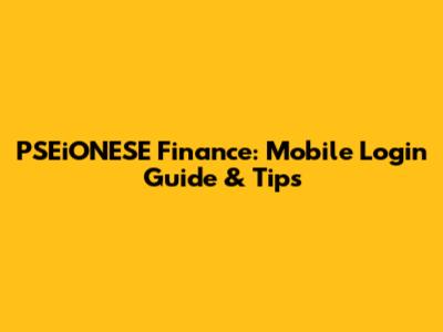 PSEiONESE Finance: Mobile Login Guide & Tips