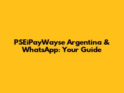 PSEiPayWayse Argentina & WhatsApp: Your Guide