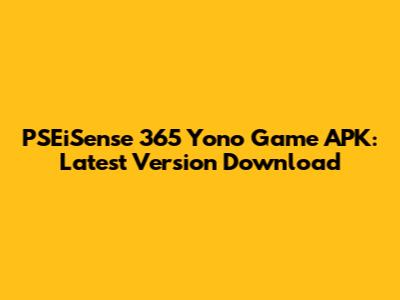 PSEiSense 365 Yono Game APK: Latest Version Download
