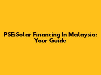 PSEiSolar Financing In Malaysia: Your Guide
