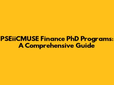 PSEiiCMUSE Finance PhD Programs: A Comprehensive Guide
