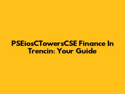 PSEiosCTowersCSE Finance In Trencin: Your Guide