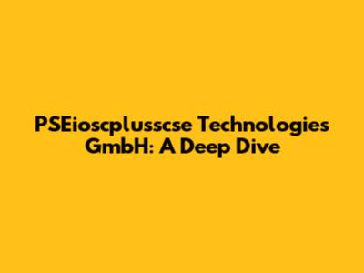 PSEioscplusscse Technologies GmbH: A Deep Dive