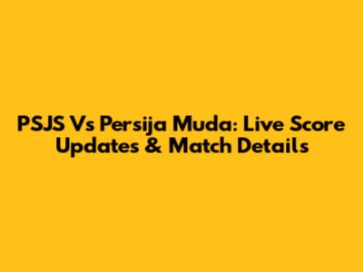 PSJS Vs Persija Muda: Live Score Updates & Match Details