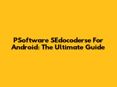 PSoftware SEdocoderse For Android: The Ultimate Guide