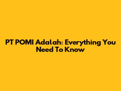 PT POMI Adalah: Everything You Need To Know