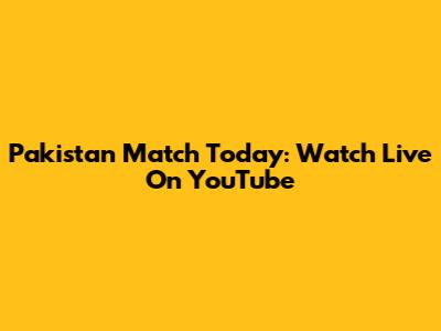 Pakistan Match Today: Watch Live On YouTube